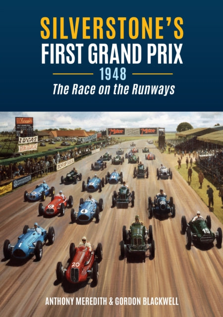 Silverstone's First Grand Prix : 1948 the Race on the Runways-9781398120662