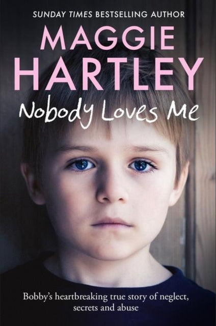 Nobody Loves Me : Bobbys true story of neglect, secrets and abuse-9781399606608