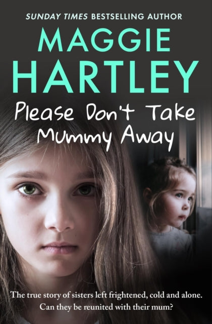 Please Don't Take Mummy Away : The true story of two sisters left cold, frightened, hungry and alone-9781399620888