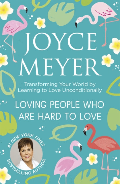 Loving People Who Are Hard to Love : Transforming Your World by Learning to Love Unconditionally-9781399802178