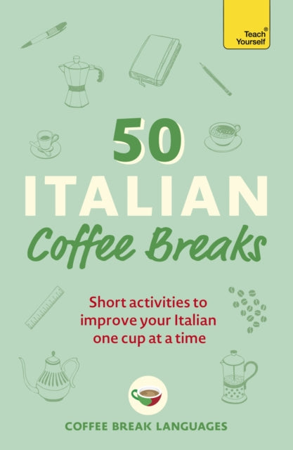 50 Italian Coffee Breaks : Short activities to improve your Italian one cup at a time-9781399802390