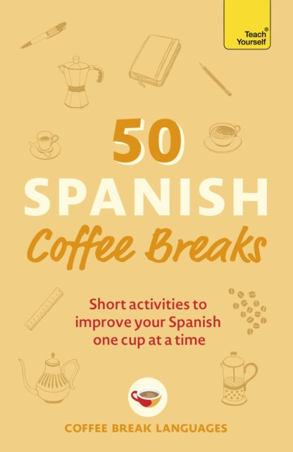 50 Spanish Coffee Breaks : Short activities to improve your Spanish one cup at a time-9781399802451