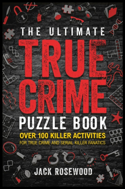 The Ultimate True Crime Puzzle Book : Over 100 Killer Activities for True Crime and Serial Killer Fanatics (Cryptograms, Crosswords, Brain Games, Word Searches, Trivia, Quizzes and Much More)-9781408731062