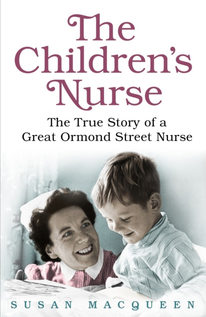 The Children's Nurse : The True Story of a Great Ormond Street Nurse-9781409129172