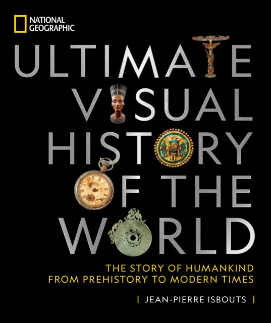 National Geographic Ultimate Visual History of the World : The Story of Humankind from Prehistory to Modern Times-9781426221897