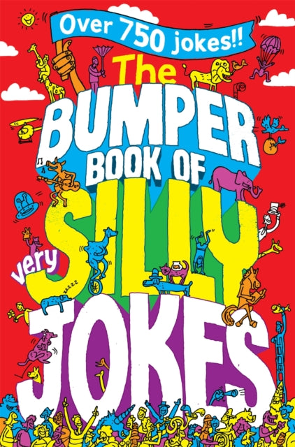 The Bumper Book of Very Silly Jokes : Over 750 Laugh Out Loud Jokes!-9781447226130