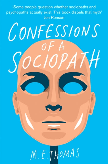 Confessions of a Sociopath : A Life Spent Hiding In Plain Sight-9781447242734
