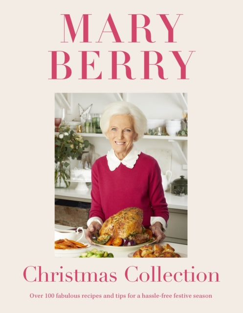 Mary Berry's Christmas Collection : Over 100 fabulous recipes and tips for a hassle-free festive season-9781472262035