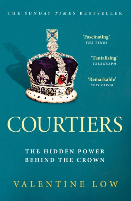 Courtiers : The Sunday Times bestselling inside story of the power behind the crown-9781472290922