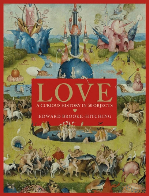 Love; A Curious History : Signed Edition-9781472633859