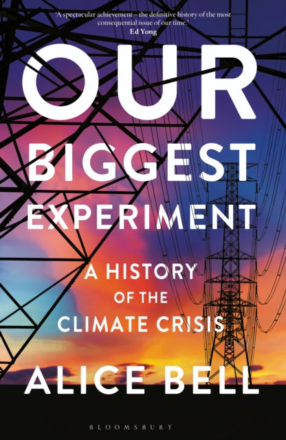 Our Biggest Experiment : A History of the Climate Crisis-9781472974778