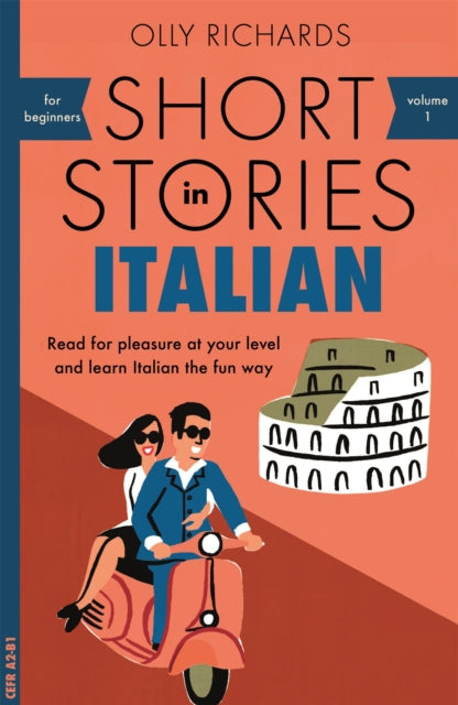 Short Stories in Italian for Beginners : Read for pleasure at your level, expand your vocabulary and learn Italian the fun way!-9781473683327