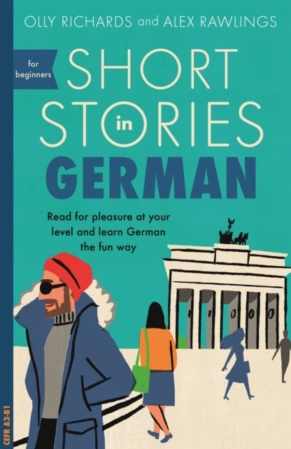 Short Stories in German for Beginners : Read for pleasure at your level, expand your vocabulary and learn German the fun way!-9781473683372