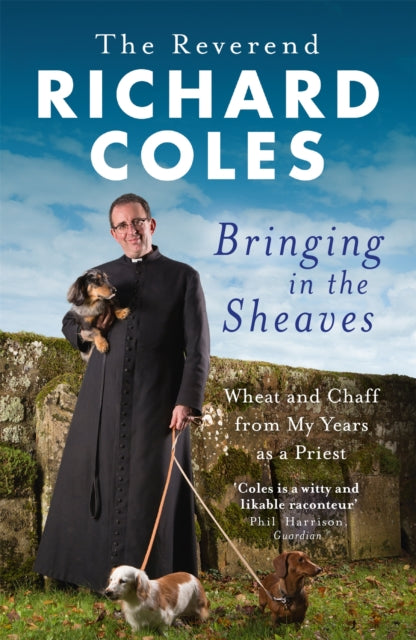 Bringing in the Sheaves : Wheat and Chaff from My Years as a Priest-9781474600866