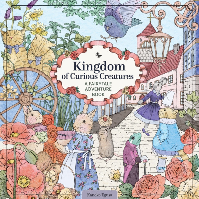 Kingdom of Curious Creatures : A Fairytale Adventure Book-9781497205703