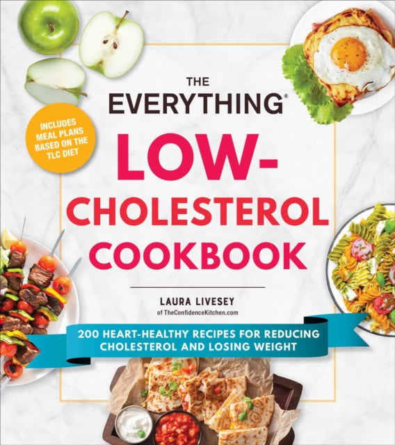 The Everything Low-Cholesterol Cookbook : 200 Heart-Healthy Recipes for Reducing Cholesterol and Losing Weight-9781507220177