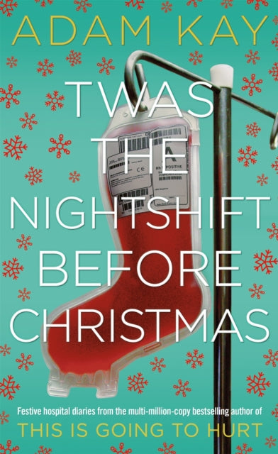 Twas The Nightshift Before Christmas : Festive hospital diaries from the author of multi-million-copy hit This is Going to Hurt-9781529018585