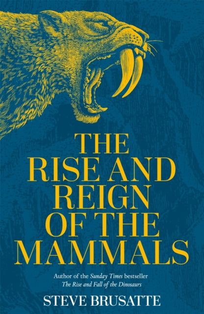 The Rise and Reign of the Mammals : A New History, from the Shadow of the Dinosaurs to Us-9781529034219