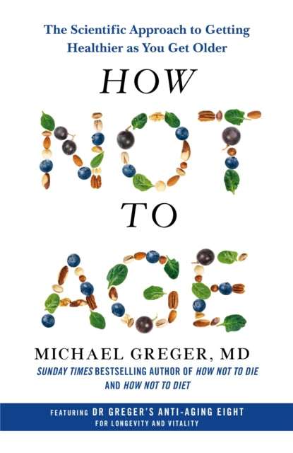 How Not to Age : The Scientific Approach to Getting Healthier as You Get Older-9781529057348