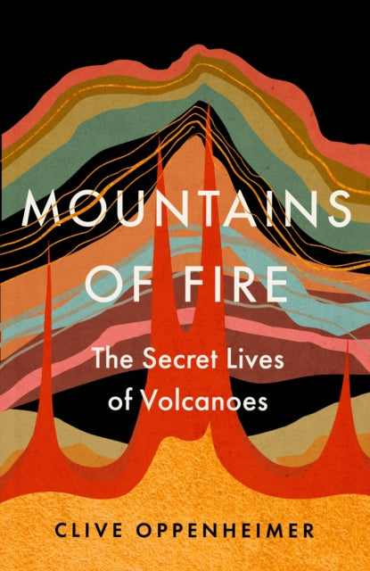 Mountains of Fire : The Secret Lives of Volcanoes-9781529351095