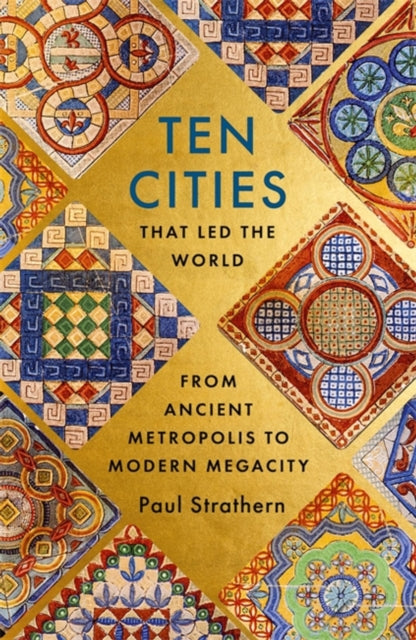 Ten Cities that Led the World : From Ancient Metropolis to Modern Megacity-9781529356342