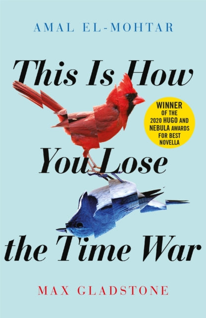 This is How You Lose the Time War : An epic time-travelling love story, winner of the Hugo and Nebula Awards for Best Novella-9781529405231