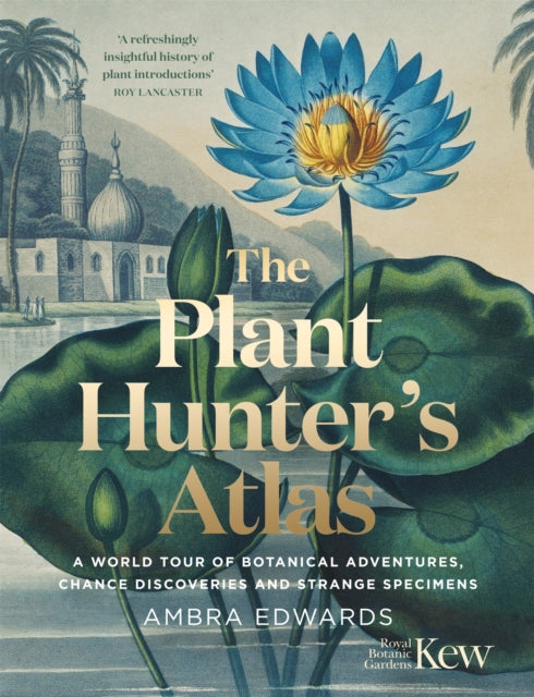 The Plant-Hunter's Atlas : A World Tour of Botanical Adventures, Chance Discoveries and Strange Specimens-9781529410112
