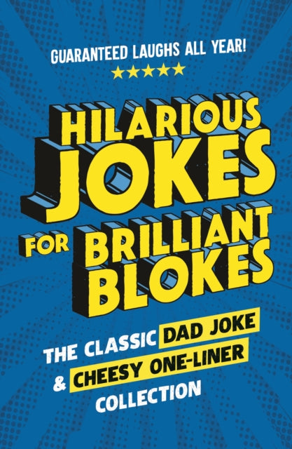 Hilarious Jokes for Brilliant Blokes : The Classic Dad Joke and Cheesy One-liner Collection (The perfect gift for him - guaranteed laughs for all ages)-9781529927085
