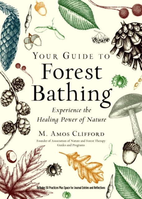 Your Guide to Forest Bathing (Expanded Edition) : Experience the Healing Power of Nature Includes 50 Practices Plus Space for Journal Entries and Reflections-9781590035139