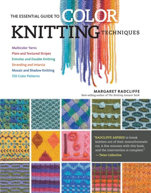 The Essential Guide to Color Knitting Techniques : Multicolor Yarns, Plain and Textured Stripes, Entrelac and Double Knitting, Stranding and Intarsia, Mosaic and Shadow Knitting, 150 Color Patterns-9781612126623