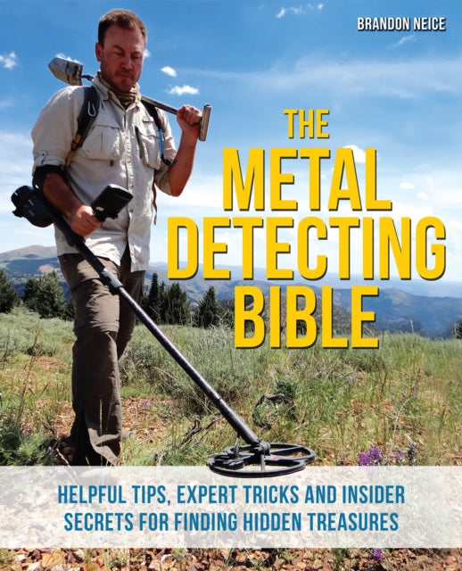 The Metal Detecting Bible : Helpful Tips, Expert Tricks and Insider Secrets for Finding Hidden Treasures-9781612435275