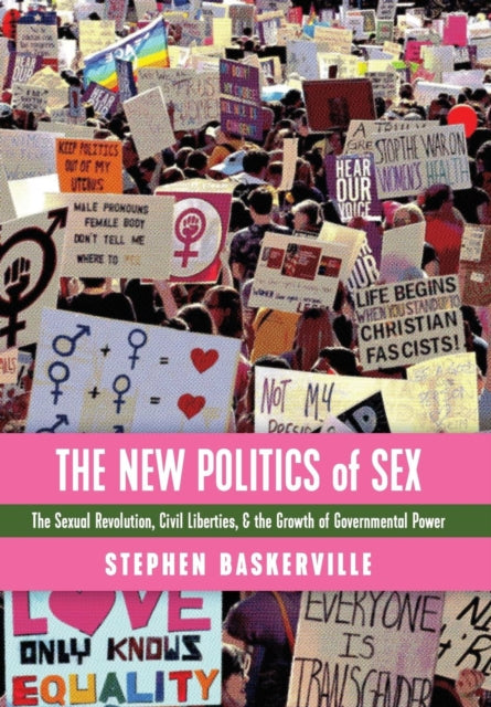 The New Politics of Sex : The Sexual Revolution, Civil Liberties, and the Growth of Governmental Power-9781621382898