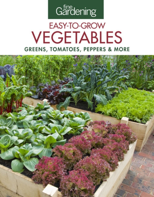 Fine Gardening Easy-to-Grow Vegetables: Greens, Tomatoes, Peppers & More-9781631862625
