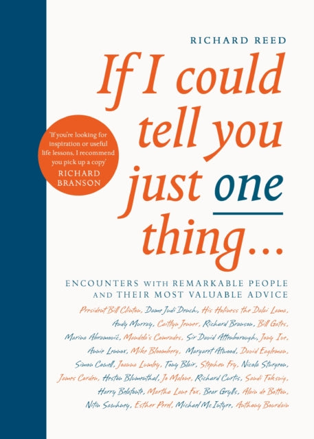 If I Could Tell You Just One Thing... : Encounters with Remarkable People and Their Most Valuable Advice-9781782119241