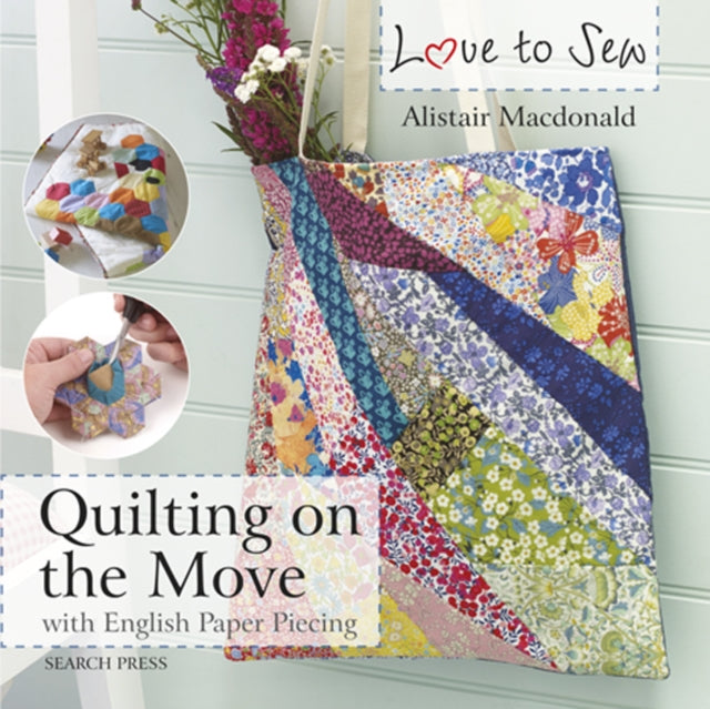 Love to Sew: Quilting On The Move : With English Paper Piecing-9781782214489
