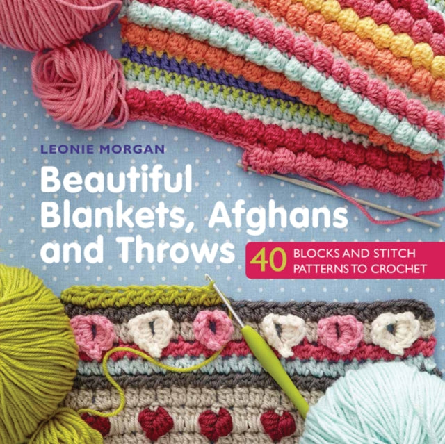 Beautiful Blankets, Afghans and Throws : 40 Blocks & Stitch Patterns to Crochet-9781782215431