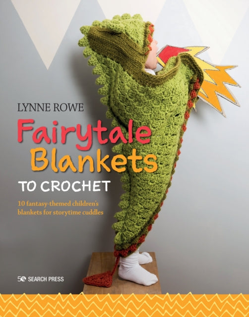 Fairytale Blankets to Crochet : 10 Fantasy-Themed Children's Blankets for Storytime Cuddles-9781782216926