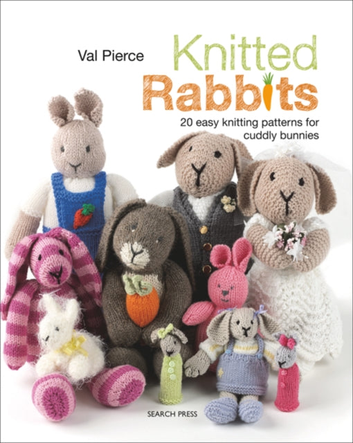 Knitted Rabbits : 20 Easy Knitting Patterns for Cuddly Bunnies-9781782217282