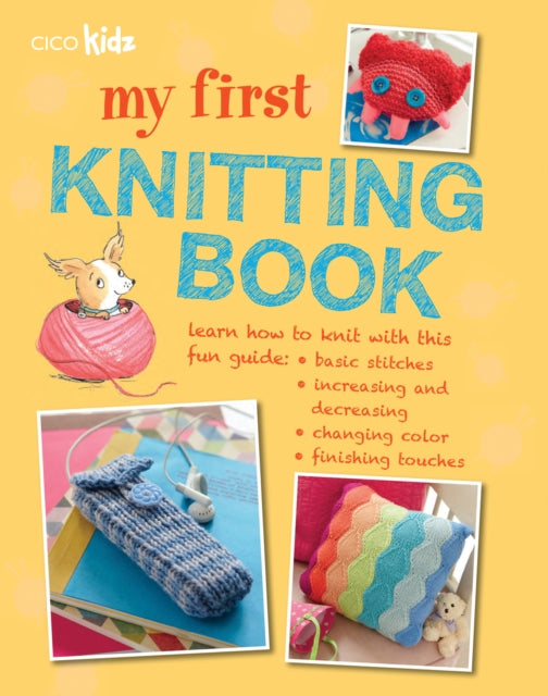 My First Knitting Book : 35 Easy and Fun Knitting Projects for Children Aged 7 Years+-9781782490395