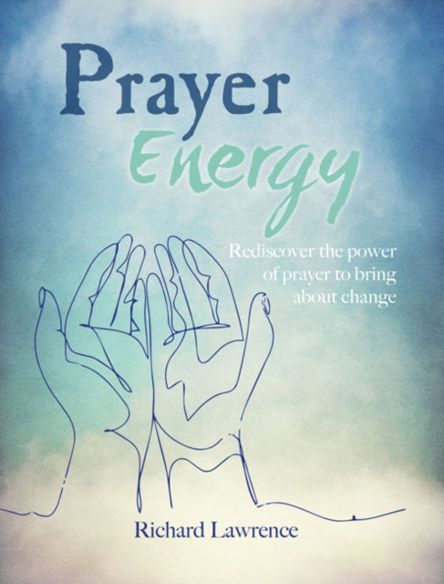 Prayer Energy : How to Channel the Power of the Universe-9781782497028