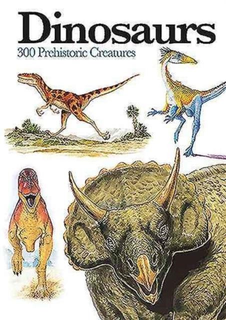 Dinosaurs : 300 Prehistoric Creatures-9781782743842