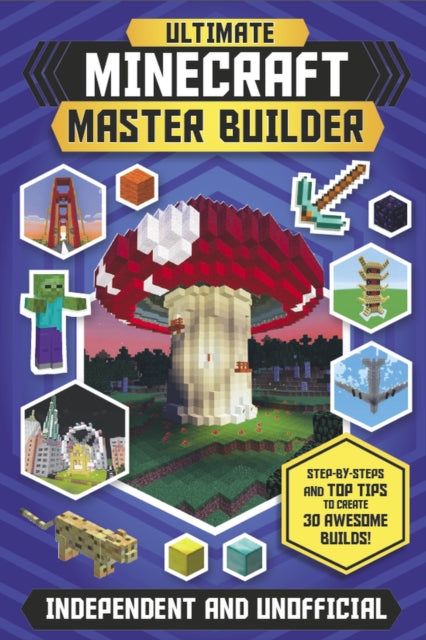 Ultimate Minecraft Master Builder : Step-by-steps and top tips to create 30 awesome builds!-9781783124398