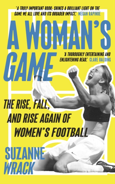 A Woman's Game : The Rise, Fall, and Rise Again of Women's Football-9781783352159