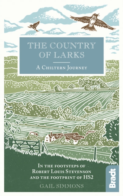 The Country of Larks: A Chiltern Journey : In the footsteps of Robert Louis Stevenson and the footprint of HS2-9781784770808
