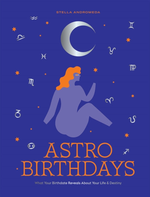 AstroBirthdays : What Your Birthdate Reveals About Your Life & Destiny-9781784884598