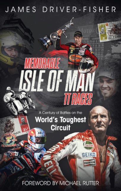 Memorable Isle of Man TT Races : A Century of Battles on the World's Toughest Circuit-9781785315497