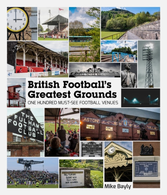 British Football's Greatest Grounds : One Hundred Must-See Football Venues-9781785316470