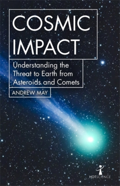 Cosmic Impact : Understanding the Threat to Earth from Asteroids and Comets-9781785784934