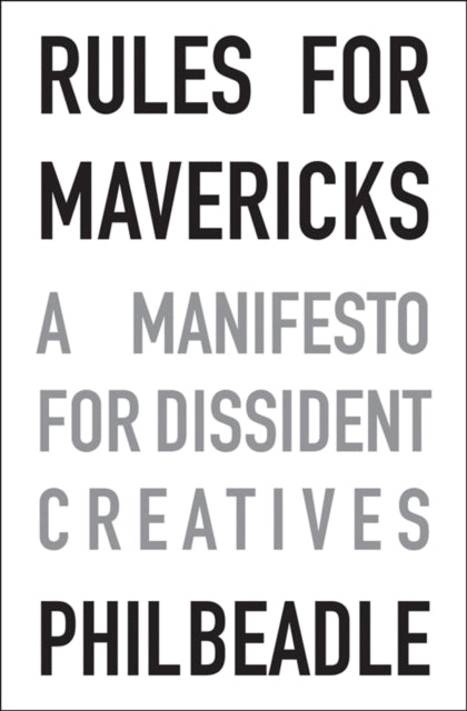 Rules for Mavericks : A Manifesto for Dissident Creatives-9781785831133