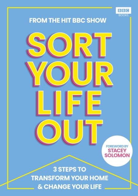 SORT YOUR LIFE OUT : 3 Steps to Transform Your Home & Change Your Life-9781785948671